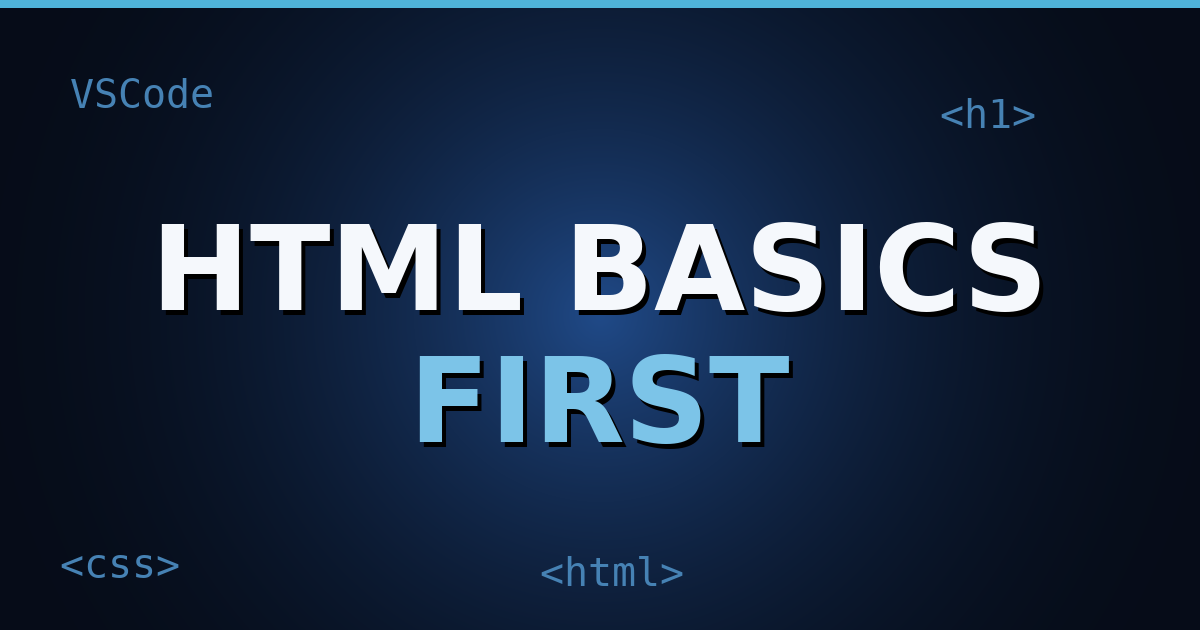 Dark navy gradient background with floating HTML tag motifs like <html> and <body>, with bold white title text "HTML Basics First" centered.