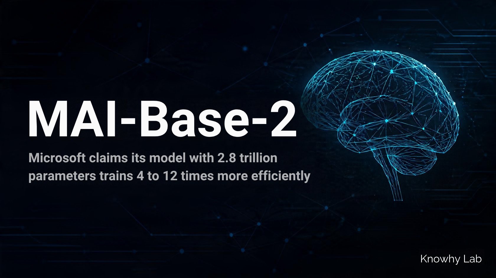 A dark tech-style cover headlined "MAI-Base-2" with the subtitle "Microsoft claims its model with 2.8 trillion parameters trains 4 to 12 times more efficiently", "Knowhy Lab" in the corner.