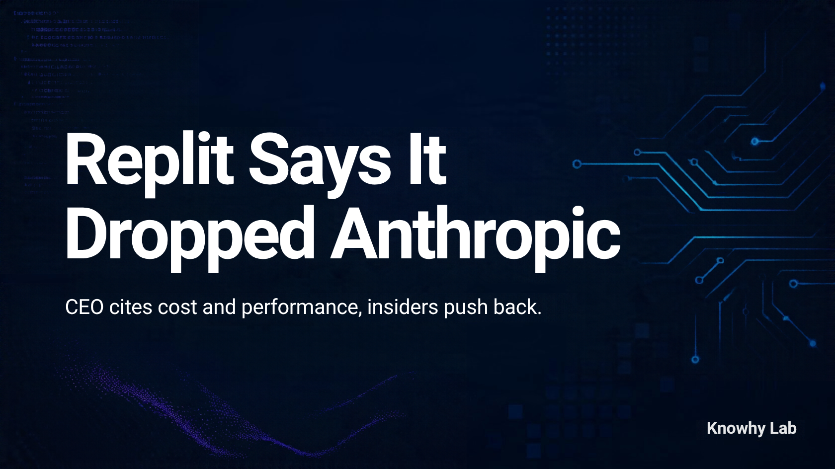 Dark navy tech cover with the headline 'Replit Says It Dropped Anthropic', subtitle 'CEO cites cost and performance, insiders push back', and Knowhy Lab in the bottom-right corner, over a circuit-board motif.